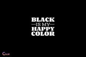 Know Why Black Is My Happy Color!